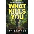 What Kills You: A Survival Thriller