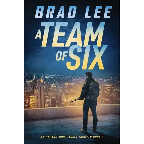 A Team of Six: An Unsanctioned Asset Thriller Book 6
