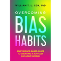 Overcoming Bias Habits: An Evidence-Based Guide to Creating a Joyfully Inclusive World