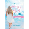 The Aubreigh Wyatt Story: A mother's fight for justice, love, and lasting change