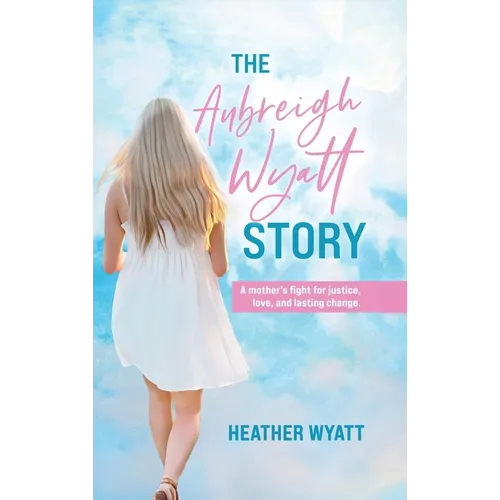 The Aubreigh Wyatt Story: A mother's fight for justice, love, and lasting change