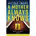 A Mother Always Knows: A totally gripping psychological thriller packed with suspense