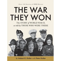 The War They Won: The Story of World War II, as told by Those Who Were There