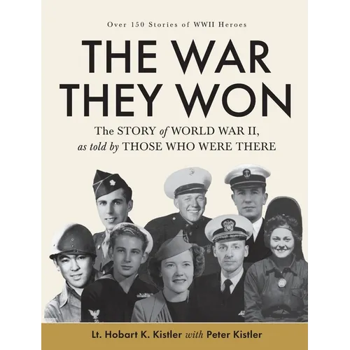 The War They Won: The Story of World War II, as told by Those Who Were There