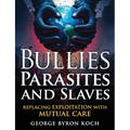 Bullies, Parasites and Slaves: Replacing EXPLOITATION with MUTUAL CARE