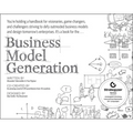 Business Model Generation: A Handbook for Visionaries, Game Changers, and Challengers