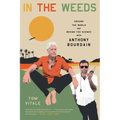 In the Weeds: Around the World and Behind the Scenes with Anthony Bourdain