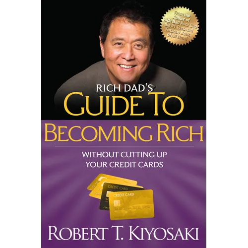 Rich Dad's Guide to Becoming Rich Without Cutting Up Your Credit Cards: Turn Bad Debt Into Good Debt