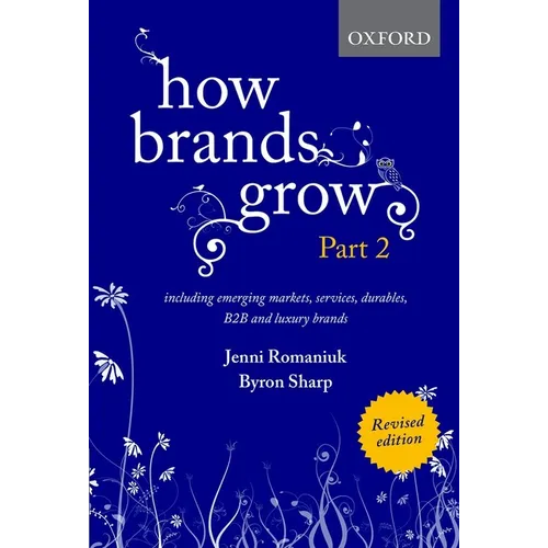 How Brands Grow 2 Revised Edition: Including Emerging Markets, Services, Durables, B2B and Luxury Brands