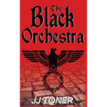 The Black Orchestra: A WW2 Spy Thriller