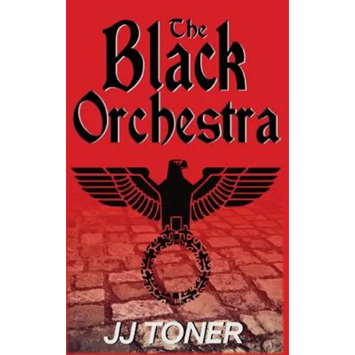 The Black Orchestra: A WW2 Spy Thriller