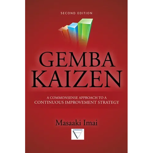 Gemba Kaizen: A Commonsense Approach to a Continuous Improvement Strategy, Second Edition
