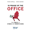 In Praise of the Office: The Limits to Hybrid and Remote Work