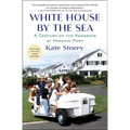 White House by the Sea: A Century of the Kennedys at Hyannis Port