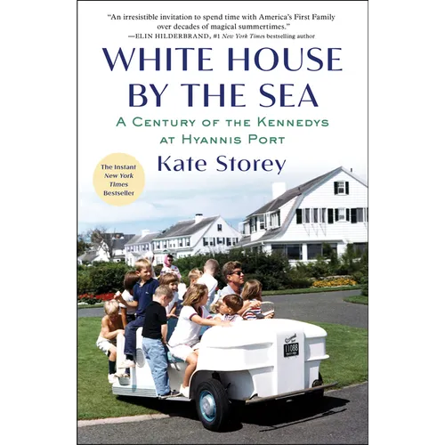 White House by the Sea: A Century of the Kennedys at Hyannis Port
