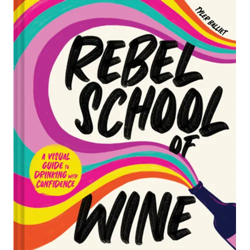 Rebel School of Wine: A Visual Guide to Drinking with Confidence