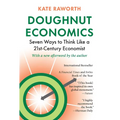 Doughnut Economics: Seven Ways to Think Like a 21st-Century Economist