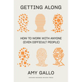 Getting Along: How to Work with Anyone (Even Difficult People)
