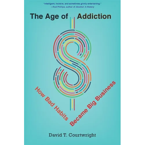 The Age of Addiction: How Bad Habits Became Big Business