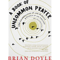 A Book of Uncommon Prayer: 100 Celebrations of the Miracle & Muddle of the Ordinary