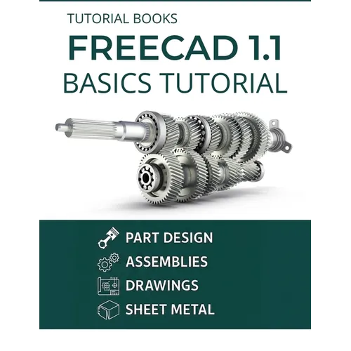 FreeCAD 1.1 Basics Tutorial: A Practical Guide to 3D Modeling and Design