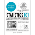 Statistics 101: From Data Analysis and Predictive Modeling to Measuring Distribution and Determining Probability, Your Essential Guide to Statistics