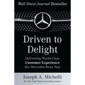 Driven to Delight: Delivering World-Class Customer Experience the Mercedes-Benz Way