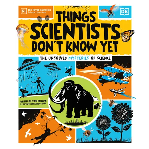 Things Scientists Don't Know Yet: The Unsolved Mysteries of Science
