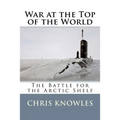 War at the Top of the World: The Battle for the Arctic Shelf