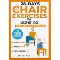 28 Days of Chair Exercises For Weight Loss: Three Levels for Strength, Posture, and Fitness in Just 10 Minutes a Day, 99 Illustrated Exercises Organiz