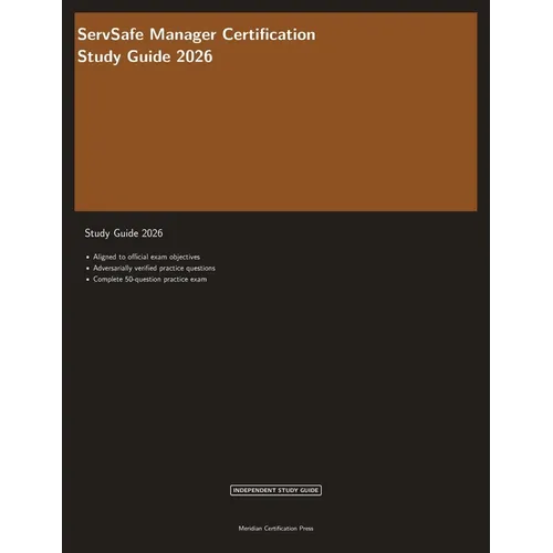 ServSafe Manager Certification Study Guide 2026: Complete Exam Prep with Practice Questions, Answer Explanations, and Food Safety Review