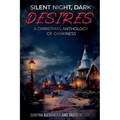 Silent Night, Dark Desires: A Christmas Anthology of Darkness