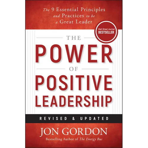 The Power of Positive Leadership, Revised & Updated: The 9 Essential Principles and Practices to Be a Great Leader