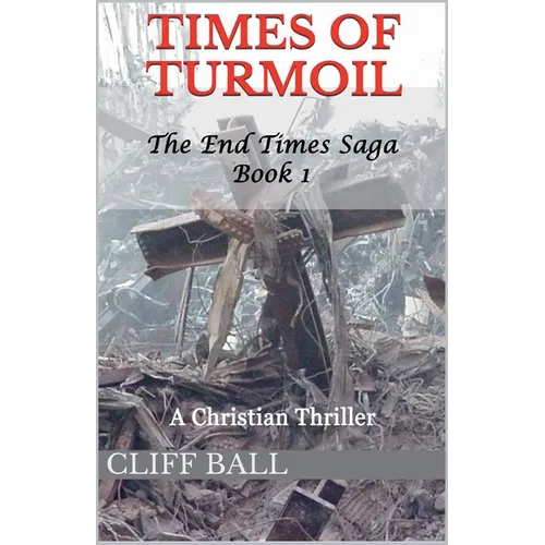 Times of Turmoil: Christian End Times Thriller (Book 1)