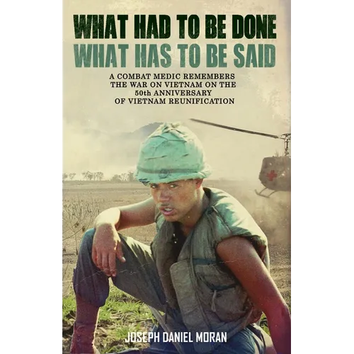What Had to be Done/What Has to be Said: A Combat Medic Remembers the War on Vietnam on the 50th Anniversary of Vietnamese Reunification