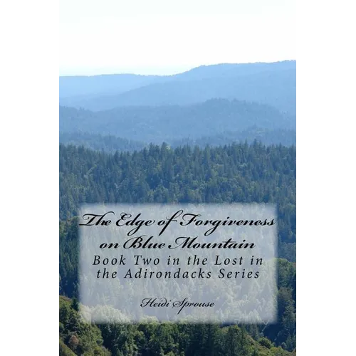 The Edge of Forgiveness on Blue Mountain: Book Two in the Lost in the Adirondacks Series