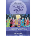 Worlds within Us: Wisdom and Resilience of Indigenous Women Elders