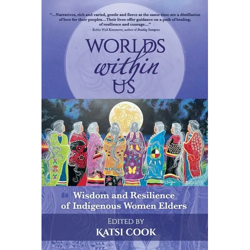 Worlds within Us: Wisdom and Resilience of Indigenous Women Elders