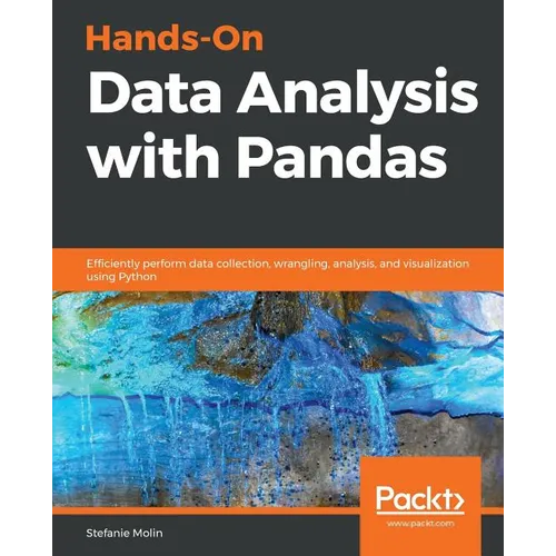 Hands-On Data Analysis with Pandas: Efficiently perform data collection, wrangling, analysis, and visualization using Python