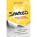 Sparked: Rebellious Leadership Beyond the Ordinary