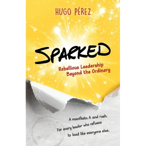 Sparked: Rebellious Leadership Beyond the Ordinary