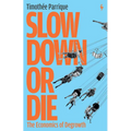 Slow Down or Die: The Economics of Degrowth