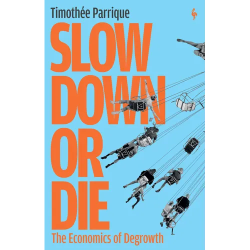 Slow Down or Die: The Economics of Degrowth