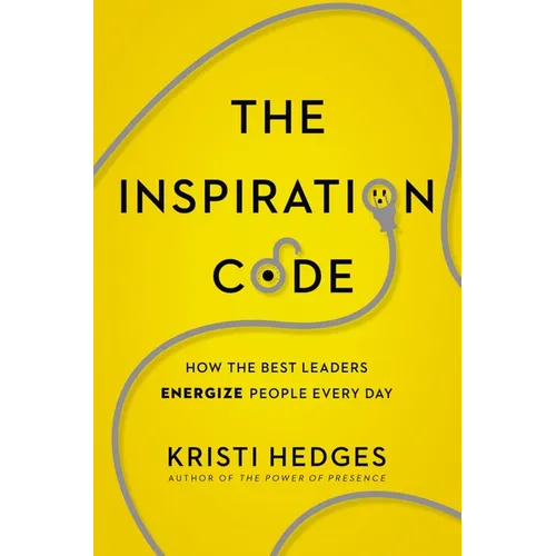 The Inspiration Code: How the Best Leaders Energize People Every Day