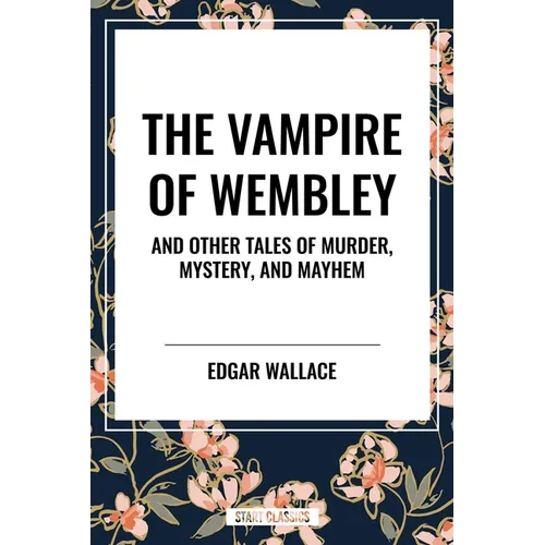 Vampire of Wembley: And Other Tales of Murder, Mystery, and Mayhem