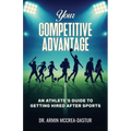 Your Competitive Advantage: An Athlete's Guide to Getting Hired After Sports