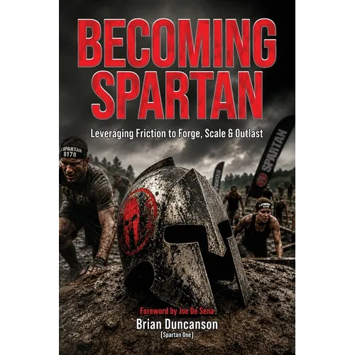 Becoming Spartan: Leveraging Friction to Forge, Scale and Outlast