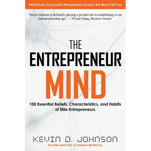The Entrepreneur Mind: 100 Essential Beliefs, Characteristics, and Habits of Elite Entrepreneurs