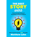 The Best Story Wins: How to Leverage Hollywood Storytelling in Business and Beyond