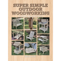 Super Simple Outdoor Woodworking: 15 Practical Weekend Projects